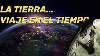 Viajar en el tiempo documental tve. La Tierra en el pasado, presente y futuro