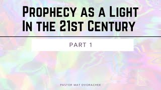 Prophecy As a Light in the 21st Century | Part 1 - (Sunday Evening - 4/28/2024)