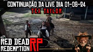 CONTINUAÇÃO DA LIVE DIA 01-08-24 TEX TAYLOR [+18 OESTE RP] - RED DEAD REDEMPTION 2 ROLEPLAY