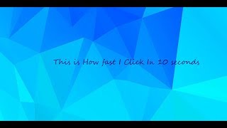 This is How Fast I Click In 10 seconds without cheating