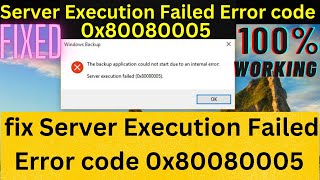 how to fix Server Execution Failed Error code 0x80080005