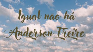 Igual não há: Anderson Freire