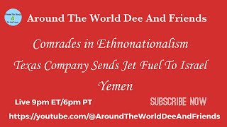 Comrades In Ethnonationalism, Texas Company Jet Fuel To Israel, Yemen