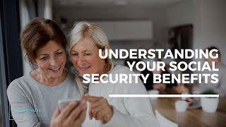 Understanding Your Social Security Benefits