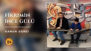 Fikrimin ince gülü | Kanun Dersi