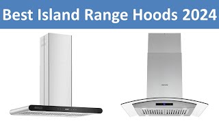 Top 10 Best Island Range Hoods in 2024