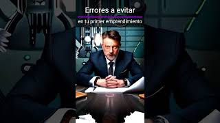 Errores fatales en emprendimiento: Cómo evitarlos y construir una base sólida para tu negocio