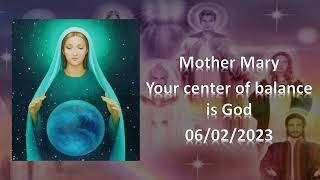 87 - Mother Mary - Your center of balance is God - 06/02/2023