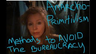 Intentional Communities: Anti-Bureaucracy: Anarcho Primitivism: Nomadic