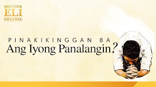 Pinakikinggan ba ng Dios ang lahat ng panalangin? | Brother Eli Channel