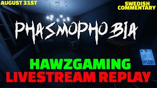 AUGUST 31ST - LIVESTREAM REPLAY - HAWZGAMING - PHASMOPHOBIA - SWEDISH COMMENTARY