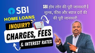 SBI Home Loan Inquiry | Complete Guide to Charges, Fees, and Interest Rates