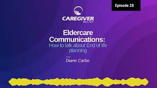 Episode 28 – Eldercare Communications How to talk about End of life planning