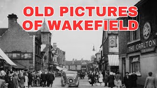 Old Photos of Wakefield West Yorkshire England United Kingdom