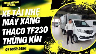 XE TẢI THACO TF230 | TẢI NHẸ MÁY XĂNG VỚI MỨC ĐẦU TƯ HỢP LÝ | GIÁ BÁN THÁNG 10