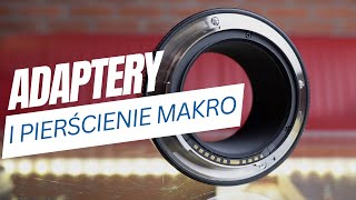 Pierścienie makro i adaptery