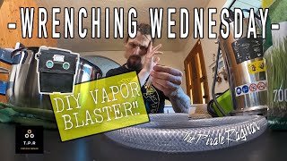 Do-It-Yourself Vapor Blaster | The Build and The Results! - Wrenching Wednesday #7