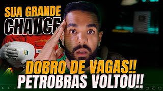 O DOBRO DE OPORTUNIDADES! Os maiores concursos ainda estão chegando! Petrobras voltou!