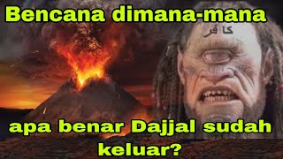 Bencana Dimana mana  Apa Benar DAJJAL Sudah Keluar ?