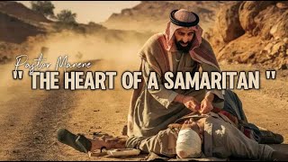 THE HEART OF A SAMARITAN || Pastor Matthias Manene