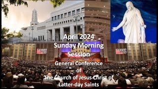 April 2024 Sunday Morning Session of General Conference