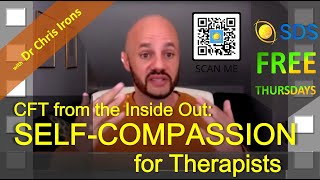 CFT from the Inside Out - Self-Compassion for Therapists with Dr Chris Irons - SDS Thursday