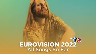 Eurovision 2022: All Songs So Far (NEW: 🇬🇧🇬🇷🇧🇪)