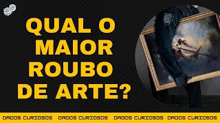 QUAL O MAIOR ROUBO DE ARTE DA HISTÓRIA?