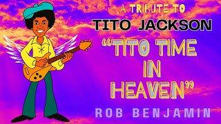 "Tito Time In Heaven" (A Tribute to Tito Jackson) by Rob Benjamin