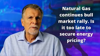 Natural Gas market continue bull market rally. Is it too late to secure pricing? - August 10th 2021