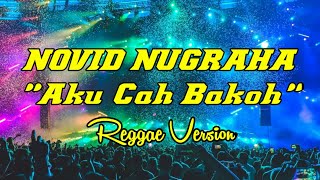 NOVID NUGRAHA AKU CAH BAKOH Reggae Version (Lirik & Cover) Bade Dipontang Pantingke Meh Model Kepiye