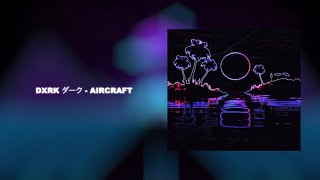 Dxrk ダーク - AIRCRAFT