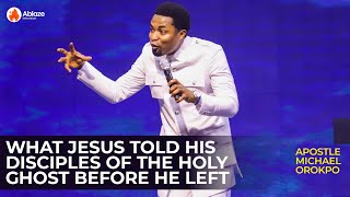 What Jesus Told His Disciples of The Holy Ghost Before He Left | Apostle Michael Orokpo