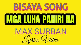 MGA LUHA PAHIRI NA | MAX SURBAN | LOVE SONG | #tataybembembheemzkheemixtv