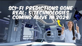 Sci-Fi Predictions Gone Real: 5 Technologies Coming Alive in 2024