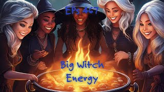 Eps 467 Big Witch Energy