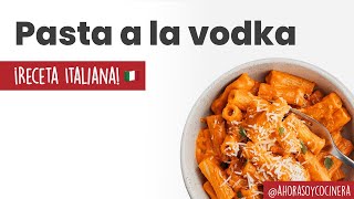 La más CREMOSA & deliciosa l PASTA a la VODKA l COMIDA ITALIANA l Ahora soy cocinera