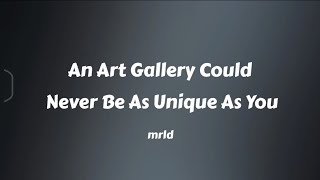 mrld - An Art Gallery Could Never Be As Unique As You (Lyrics)