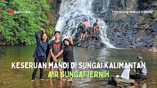 Keseruan Mandi di Sungai Kalimantan!! Air Sejernih Lee Mineral