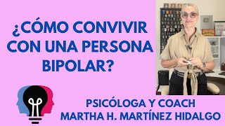 ¿CÓMO CONVIVIR CON UNA PERSONA BIPOLAR? Psicóloga y Coach Martha H. Martinez Hidalgo