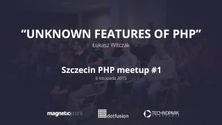 Szczecin PHP Meetup #1 - Unknown features of PHP