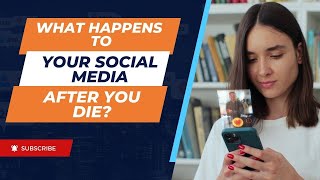 What Happens To Your Social Media Accounts After You Die?