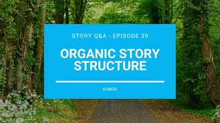 Organic Story Structure - Story Q&A - Episode 39