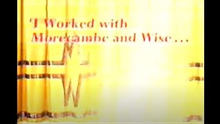 I Worked With Morecambe and Wise ... And Look What Happened To Me -  1995 Edited