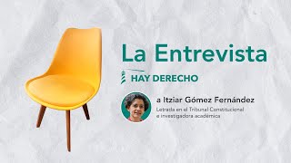 La Entrevista Hay Derecho a Itziar Gómez Fernández