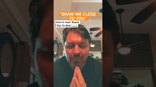 DRAW ME CLOSE TO YOU!  #inspiration #pastorjeff #peace #praise #worship #church #Jesus #God #faith