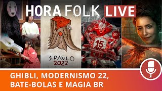 Ghibli, Modernismo de 22, Bate-bolas e MAGIA BR | #HoraFOLK 17