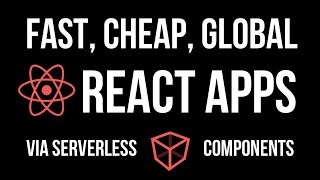 Fast, Cheap, Global React Apps via Serverless Components