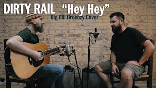 Dirty Rail - Hey Hey (Big Bill Broonzy Cover)