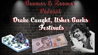 Boomer and Zoomer Podcast: Drake Caught Sneaking, Usher Uses Usher Bucks at Strip Club, Festival